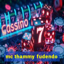 mc thammy fudendo